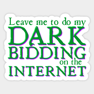 Leave Me to Do My Dark Bidding on the Internet Sticker